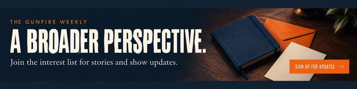 The Gunfire Weekly — A broader perspective. Join the interest list for stories and show updates.